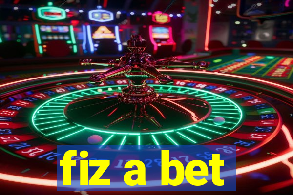 fiz a bet